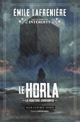 Le Horla : la fracture corrompue - Emile Lafrenière