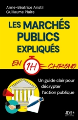Les marchés publics expliqués en 1h chrono : Un guide clair pour décrypter l’action publique - Anne-Béatrice Aristil