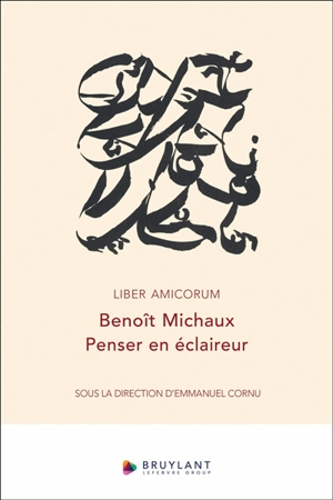 Liber amicorum Benoît Michaux : penser en éclaireur
