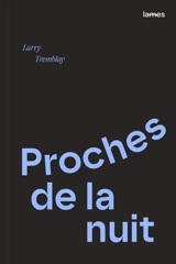 Proches de la nuit - Larry Tremblay