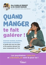 Quand manger te fait galérer ! : anorexie mentale, boulimie, hyperphagie boulimique... le guide que tous les ados et les parents doivent lire pour comprendre les TCA - Camille Ringot