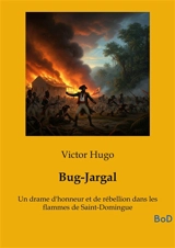 Bug-Jargal : Un drame d'honneur et de rébellion dans les flammes de Saint-Domingue - Victor Hugo