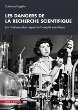 Les dangers de la recherche scientifique ou L'indispensable respect de l'intégrité scientifique - Catherine Puigelier