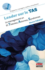 Leader sur le TAS : le management en 51 théories, axiomes, syndromes - Maurice Thévenet