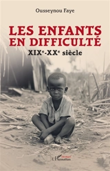 Les enfants en difficulté : XIXe-XXe siècle - Ousseynou Faye