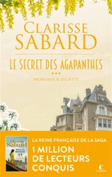 Le secret des Agapanthes. Vol. 3. Morgane & Juliette - Clarisse Sabard