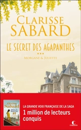 Le secret des Agapanthes. Vol. 3. Morgane & Juliette - Clarisse Sabard