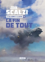 Le vieil homme et la guerre. Vol. 6. La fin de tout - John Scalzi