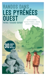 Randos dans les Pyrénées Ouest : Haute-Garonne, Hautes-Pyrénées, Aragon, Béarn et Pays basque : 30 randos tous niveaux - Patrice Teisseire-Dufour