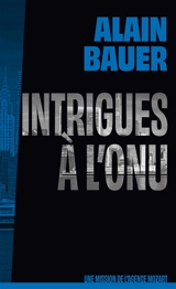 Une mission de l'agence Mozart. Intrigues à l'ONU - Alain Bauer