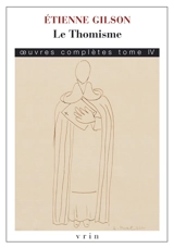 Oeuvres complètes. Vol. 4. Le thomisme - Etienne Gilson