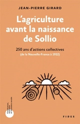 L'agriculture avant la naissance de Sollio : 250 ans d'actions collectives (De la nouvelle-France à 1922) - Girard, Jean-Pierre