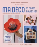 Ma déco en perles à repasser : 30 créations déco et accessoires de mode - Karine Thiboult-Demessence