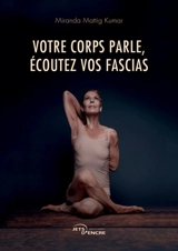 Votre corps parle, écoutez vos fascias - Miranda Mattig Kumar