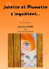 Juliette et Plumette s'inquiètent... - Laurence FEVRE