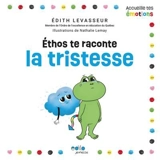 Ethos te raconte la tristesse - Edith Levasseur