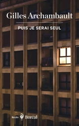 Puis je serai seul - Gilles Archambault