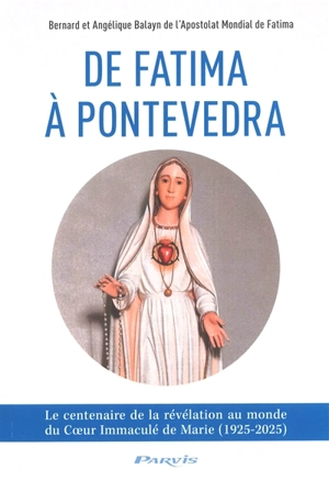 De Fatima à Pontevedra : le centenaire de la révélation au monde du Coeur immaculé de Marie (1925-2025) - Bernard Balayn