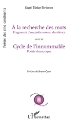 A la recherche des mots : fragments d'un poète revenu du silence. Cycle de l'innommable : poésie dramatique - Sevgi Türker-Terlemez