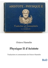 Physique II d'Aristote : Traduction et commentaire de Octave Hamelin - Octave Hamelin