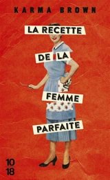 La recette de la femme parfaite - Karma Brown