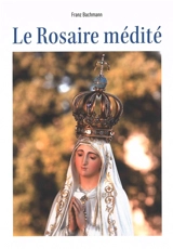 Le rosaire médité - Franz Bachmann