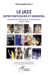 Le jazz : entre particulier et universel : Camerounais, Africains et cosmocitoyens (1950-2020) - Hermenegildo Adala