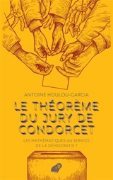 Le théorème du jury de Condorcet : les mathématiques au service de la démocratie ? - Antoine Houlou-Garcia
