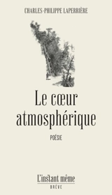 Le cœur atmosphérique - Charles-Philippe Laperrière