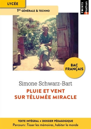 Pluie et vent sur Télumée Miracle : lycée, 1re générale & techno : texte intégral, dossier pédagogique, parcours Tisser les mémoires, habiter le monde - Simone Schwarz-Bart