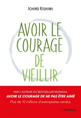 Avoir le courage de vieillir - Ichiro Kishimi