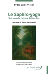 Le sophro-yoga : une nouvelle thérapie de bien-être : & mon carnet de sophro-yoga sensoriel - Lydie Saint-Victor