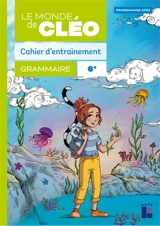 Le monde de Cléo, grammaire 6e : cahier d'entraînement + aide-mémoire : programmes 2025 - Antoine Fetet
