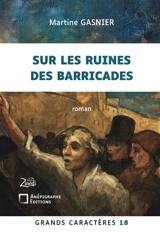 Sur les ruines des barricades : Grands Caractères 18 : en coédition avec Zinédi Editions - Martine Gasnier