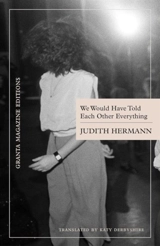 We Would Have Told Each Other Everything - Judith Hermann