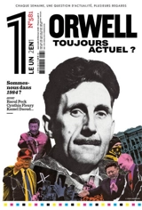Le un hebdo : chaque semaine, une question d'actualité, plusieurs regards, n° 581. Spécial 1984 & George Orwell