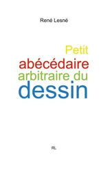 Petit abécédaire arbitraire du dessin - René Lesné