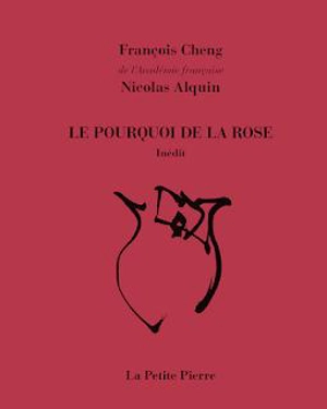 Le pourquoi de la rose - François Cheng