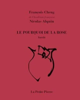 Le pourquoi de la rose - François Cheng