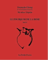 Le pourquoi de la rose - François Cheng