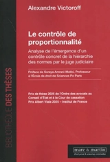Le contrôle de proportionnalité : analyse de l'émergence d'un contrôle concret de la hiérarchie des normes par le juge judiciaire - Alexandre Victoroff