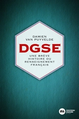 DGSE : une brève histoire du renseignement français - Damien Van Puyvelde