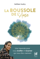 La boussole de l'âme : une traversée pour vous éveiller et incarner qui vous êtes vraiment - Kathleen Soubry