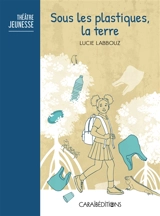 Sous les plastiques, la terre - Lucie Labbouz