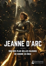 1.000 raisons de croire. Jeanne d'Arc : une des plus belles raisons de croire en Dieu