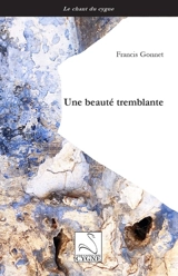 Une beauté tremblante - Francis Gonnet