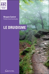 Le druidisme : origines, philosophie et pratiques d'une tradition antique - Morgane Camiret