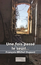 Une fois passé le seuil - François-Michel Dupont