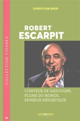 Robert Escarpit : conteur de Gascogne, plume du monde, penseur médiatique - Christian Ghio