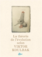 La théorie de l'évolution selon Viktor Koulbak - Victor Koulbak